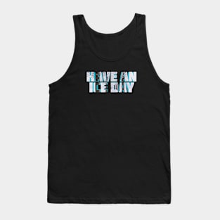 Have An Ice Day Tank Top